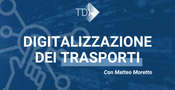 TDI e la digitalizzazione dei trasporti: le aziende necessitano di innovazione e competitività, i clienti di più!